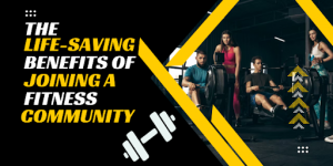 The Life-Saving Benefits Of Joining A Fitness Community